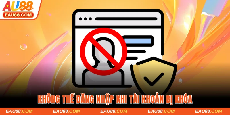 Không thể truy cập khi tài khoản bị khóa